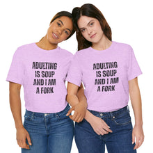 Load image into Gallery viewer, Adulting Is Soup and I Am a Fork T-Shirt