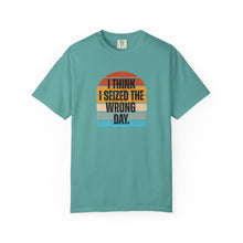 Load image into Gallery viewer, I Think I Seized The Wrong Day Retro Sunset Comfort Colors Snarky T-Shirt