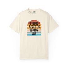 Load image into Gallery viewer, I Think I Seized The Wrong Day Retro Sunset Comfort Colors Snarky T-Shirt
