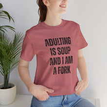 Load image into Gallery viewer, Adulting Is Soup and I Am a Fork T-Shirt