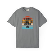 Load image into Gallery viewer, I Think I Seized The Wrong Day Retro Sunset Comfort Colors Snarky T-Shirt