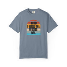 Load image into Gallery viewer, I Think I Seized The Wrong Day Retro Sunset Comfort Colors Snarky T-Shirt