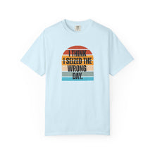 Load image into Gallery viewer, I Think I Seized The Wrong Day Retro Sunset Comfort Colors Snarky T-Shirt