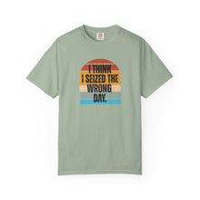 Load image into Gallery viewer, I Think I Seized The Wrong Day Retro Sunset Comfort Colors Snarky T-Shirt