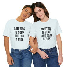 Load image into Gallery viewer, Adulting Is Soup and I Am a Fork T-Shirt