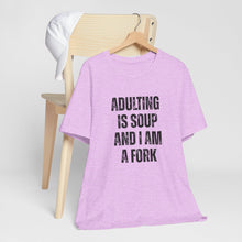 Load image into Gallery viewer, Adulting Is Soup and I Am a Fork T-Shirt
