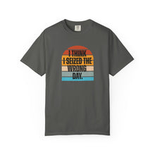 Load image into Gallery viewer, I Think I Seized The Wrong Day Retro Sunset Comfort Colors Snarky T-Shirt