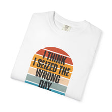 Load image into Gallery viewer, I Think I Seized The Wrong Day Retro Sunset T-Shirt