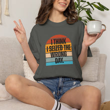 Load image into Gallery viewer, I Think I Seized The Wrong Day Retro Sunset T-Shirt