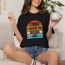 Load image into Gallery viewer, I Think I Seized The Wrong Day Retro Sunset T-Shirt