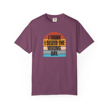 Load image into Gallery viewer, I Think I Seized The Wrong Day Retro Sunset Comfort Colors Snarky T-Shirt