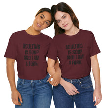 Load image into Gallery viewer, Adulting Is Soup and I Am a Fork T-Shirt