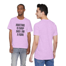 Load image into Gallery viewer, Adulting Is Soup and I Am a Fork T-Shirt