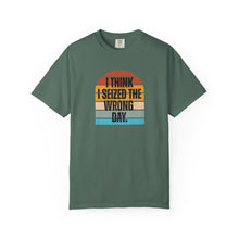 Load image into Gallery viewer, I Think I Seized The Wrong Day Retro Sunset Comfort Colors Snarky T-Shirt
