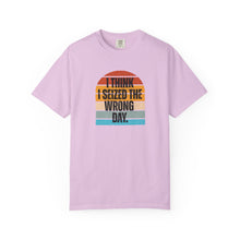 Load image into Gallery viewer, I Think I Seized The Wrong Day Retro Sunset Comfort Colors Snarky T-Shirt