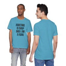 Load image into Gallery viewer, Adulting Is Soup and I Am a Fork T-Shirt