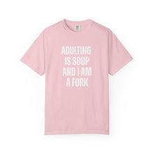 Load image into Gallery viewer, Adulting is Soup and I am a Fork Comfort Colors Snarky T-Shirt - Samantha Cade Collection