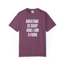 Load image into Gallery viewer, Adulting is Soup and I am a Fork Comfort Colors Snarky T-Shirt - Samantha Cade Collection