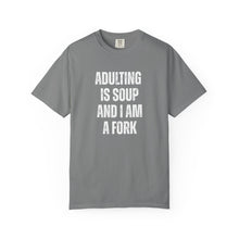 Load image into Gallery viewer, Adulting is Soup and I am a Fork Comfort Colors Snarky T-Shirt - Samantha Cade Collection