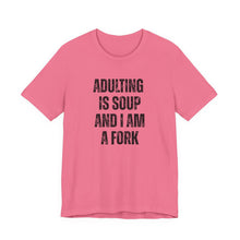 Load image into Gallery viewer, Adulting Is Soup and I Am a Fork T-Shirt - Samantha Cade Collection