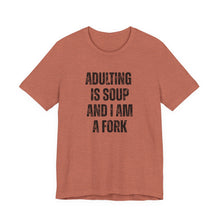 Load image into Gallery viewer, Adulting Is Soup and I Am a Fork T-Shirt - Samantha Cade Collection