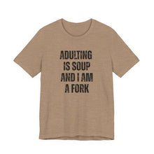 Load image into Gallery viewer, Adulting Is Soup and I Am a Fork T-Shirt - Samantha Cade Collection