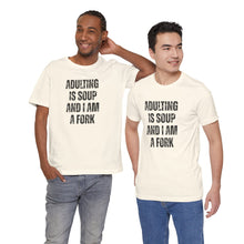 Load image into Gallery viewer, Adulting Is Soup and I Am a Fork T-Shirt - Samantha Cade Collection