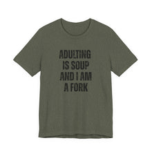 Load image into Gallery viewer, Adulting Is Soup and I Am a Fork T-Shirt - Samantha Cade Collection