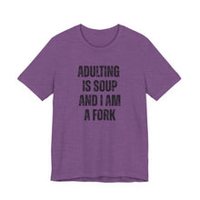 Load image into Gallery viewer, Adulting Is Soup and I Am a Fork T-Shirt - Samantha Cade Collection