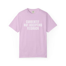 Load image into Gallery viewer, Currently not Accepting Feedback Comfort Colors Snarky T-Shirt - Samantha Cade Collection