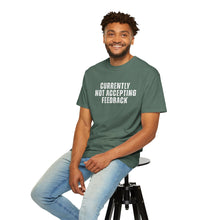 Load image into Gallery viewer, Currently not Accepting Feedback Comfort Colors Snarky T-Shirt - Samantha Cade Collection
