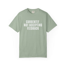 Load image into Gallery viewer, Currently not Accepting Feedback Comfort Colors Snarky T-Shirt - Samantha Cade Collection