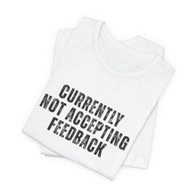 Load image into Gallery viewer, Currently not Accepting Feedback T-Shirt - Samantha Cade Collection