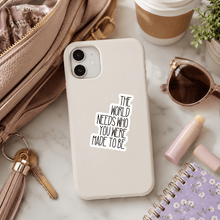 Load image into Gallery viewer, The World Needs Who You Were Made to Be Sticker - Samantha Cade Collection