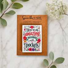 Load image into Gallery viewer, You're as Amazing as a Dress with Pockets | Ceramic Magnet - Samantha Cade Collection