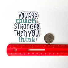 Load image into Gallery viewer, You Are Much Stronger than You Think Sticker - Samantha Cade Collection