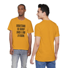 Load image into Gallery viewer, Adulting Is Soup and I Am a Fork T-Shirt
