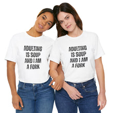 Load image into Gallery viewer, Adulting Is Soup and I Am a Fork T-Shirt
