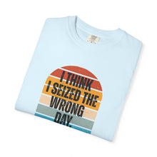 Load image into Gallery viewer, I Think I Seized The Wrong Day Retro Sunset T-Shirt

