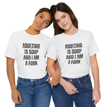 Load image into Gallery viewer, Adulting Is Soup and I Am a Fork T-Shirt
