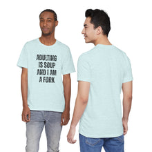 Load image into Gallery viewer, Adulting Is Soup and I Am a Fork T-Shirt
