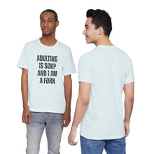 Load image into Gallery viewer, Adulting Is Soup and I Am a Fork T-Shirt
