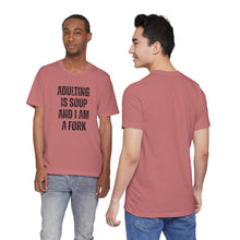 Load image into Gallery viewer, Adulting Is Soup and I Am a Fork T-Shirt
