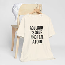 Load image into Gallery viewer, Adulting Is Soup and I Am a Fork T-Shirt
