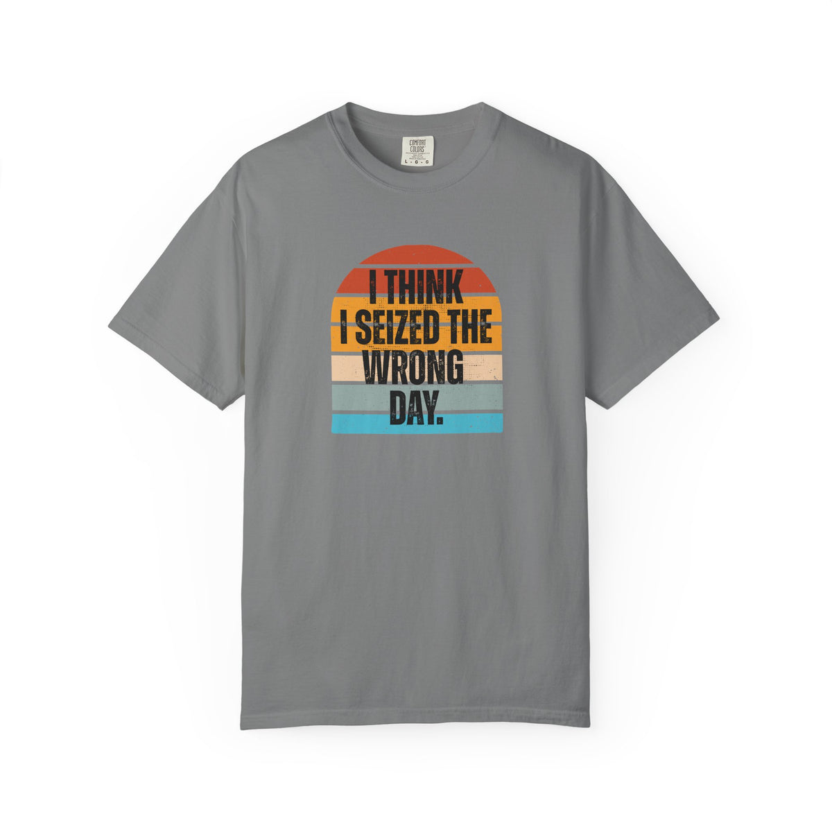 I Think I Seized the Wrong Day retro sunset Comfort Colors T-shirt