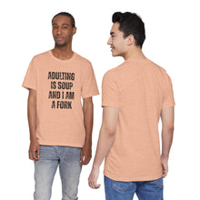Load image into Gallery viewer, Adulting Is Soup and I Am a Fork T-Shirt
