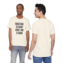 Load image into Gallery viewer, Adulting Is Soup and I Am a Fork T-Shirt
