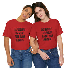Load image into Gallery viewer, Adulting Is Soup and I Am a Fork T-Shirt
