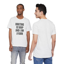 Load image into Gallery viewer, Adulting Is Soup and I Am a Fork T-Shirt
