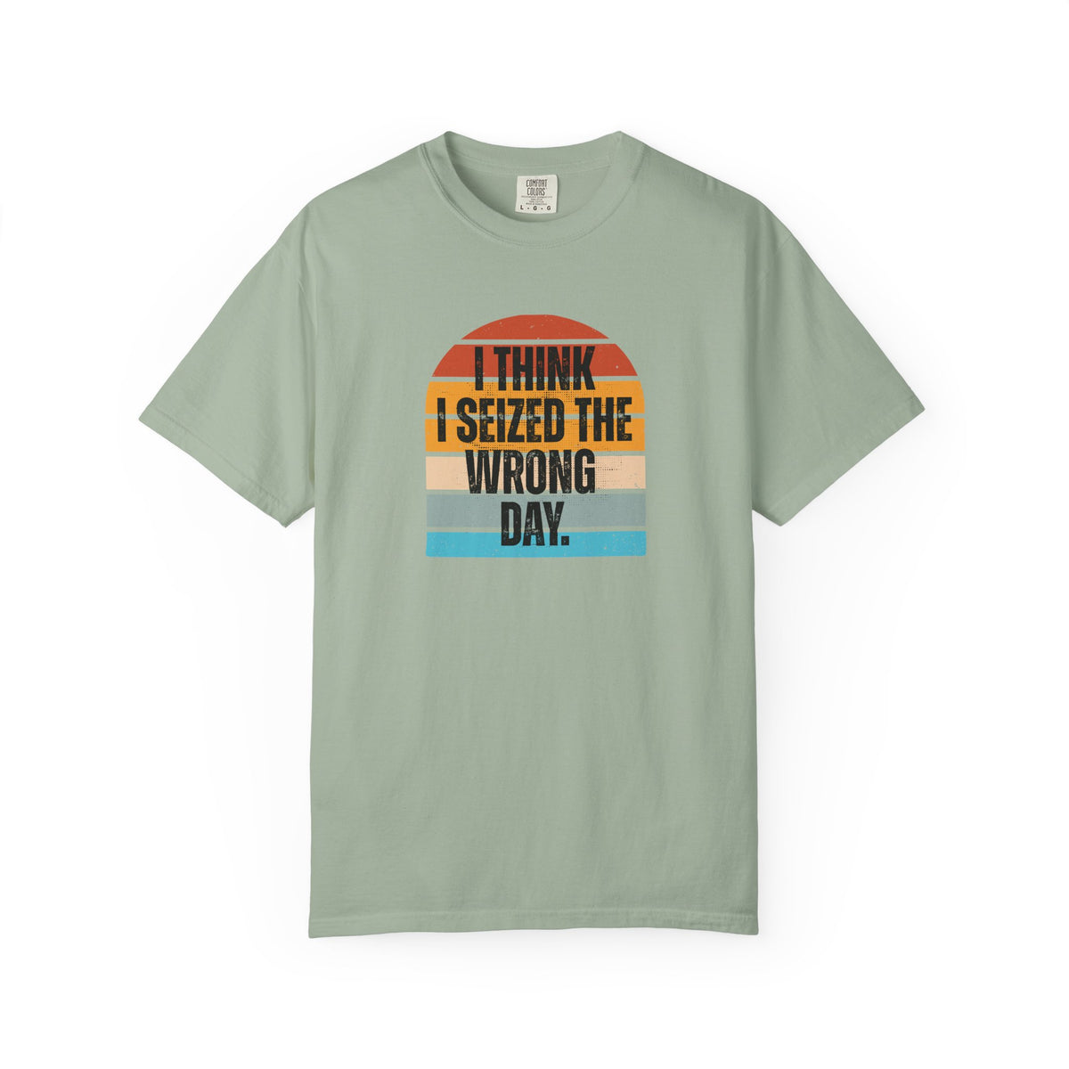 I Think I Seized the Wrong Day retro sunset Comfort Colors T-shirt